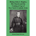 Bishop John J. Hughes, His Church and the Coming of Age of New York's Catholic Irish