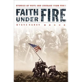 Faith Under Fire: Stories of Hope and Courage from World War II