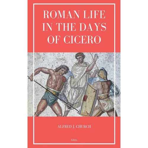 Roman Life in the Days of Cicero: Sketches drawn from his letters and speeches (Easy to Read Layout)