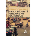 Ethnographie de la sécurité urbaine au Cameroun