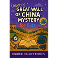 Unboring Great Wall of China Mystery for Kids: Funny, Fascinating Guide to the Strangest True Great Wall of China Mysteries, Hidden Secrets, and Unexp