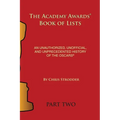 The Academy Awards Book of Lists: An Unauthorized, Unofficial, and Unprecedented History of the Oscars Part Two