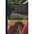 The Massacre of Wyoming. The Acts of Congress for the Defense of the Wyoming Valley, Pennsylvania, 1776-1778: With the Petitions of the Sufferers by t