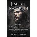 JESUS OF NAZARETH Part Two: KICKING THE HORNETS' NEST: Arrested, Condemned and Executed -That Was the Plan?