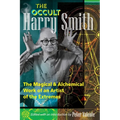 The Occult Harry Smith: The Magical and Alchemical Work of an Artist of the Extremes