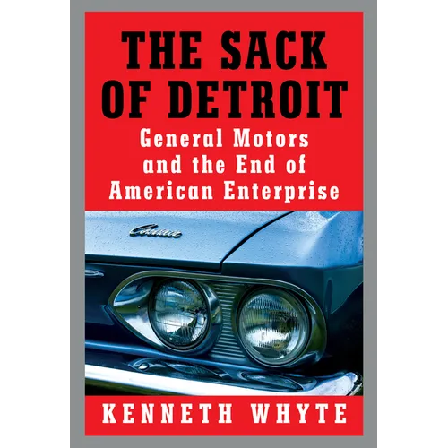 The Sack of Detroit: General Motors and the End of American Enterprise