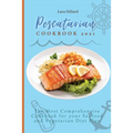 Pescatarian Cookbook 2021: The Most Comprehensive Cookbook for your Seafood and Vegetarian Diet Plan