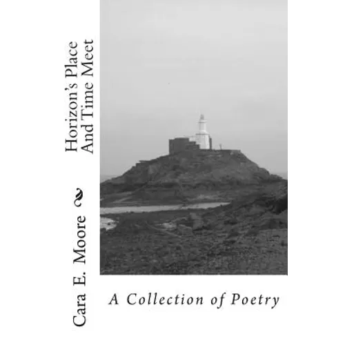 Horizon's Place And Time Meet: A Collection of Poetry