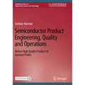 Semiconductor Product Engineering, Quality and Operations: Deliver High Quality Products & Increase Profits