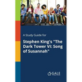 A Study Guide for Stephen King's "The Dark Tower VI: Song of Susannah"
