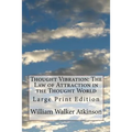 Thought Vibration: The Law of Attraction in the Thought World: Large Print Edition