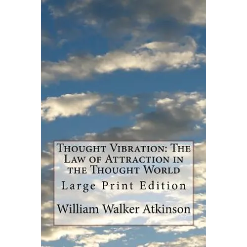 Thought Vibration: The Law of Attraction in the Thought World: Large Print Edition