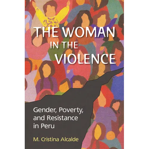 The Woman in the Violence: Gender, Poverty, and Resistance in Peru
