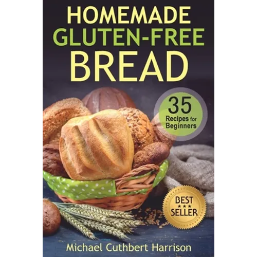 Homemade Gluten-Free Bread: 35 Recipes for Beginners