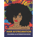 HAIR AF(FRO)Mation: Coloring and Affirmation Book: Hair Empowerment Quotes and Hairstyles For Women of Color: 30 Designs, Measures 8.5 x 1