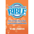 The Laundromat Bible: How to Find, Buy, & Run a Successful Laundromat