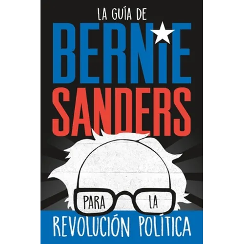 La guía de Bernie Sanders para la revolución política / Bernie Sa