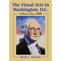 The Visual Arts in Washington, D.C.: A History Since 1900