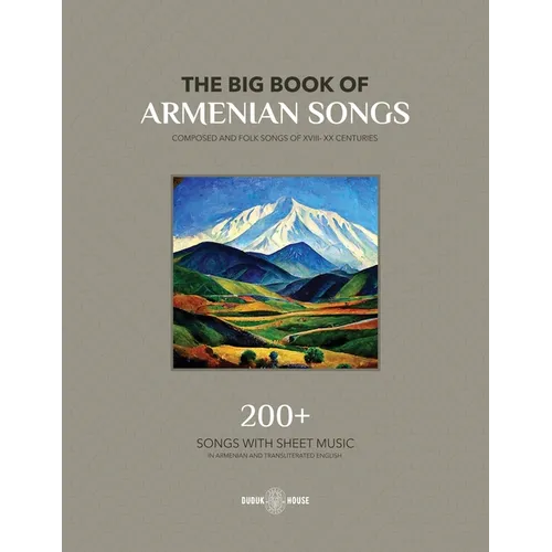 The Big Book Of Armenian Songs: Composed and Folk Songs of XVIII-XX Centuries