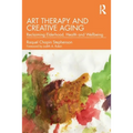 Art Therapy and Creative Aging: Reclaiming Elderhood, Health and Wellbeing