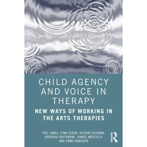 Child Agency and Voice in Therapy: New Ways of Working in the Arts Therapies