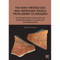 The Early Bronze Age Seal-Impressed Vessels from Hirbet Ez-Zeraqon: Pot-Sealing Practices in the Levant and Northeastern Syria in the Fourth and Third