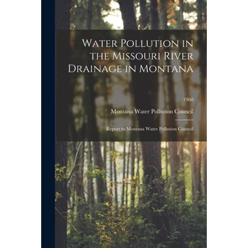 Water Pollution in the Missouri River Drainage in Montana: Report to Montana Water Pollution Council; 1960