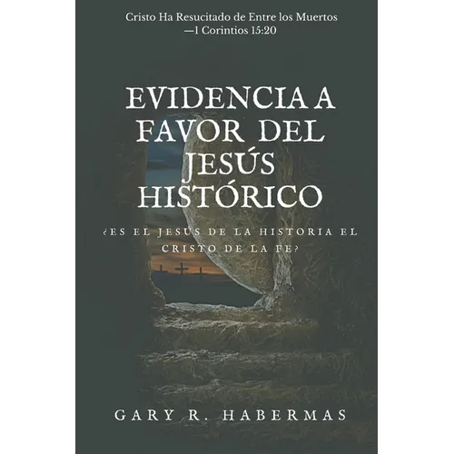 Evidencia a Favor del Jesús Histórico: ¿Es El Jesús de la Historia El Cristo de la Fe?