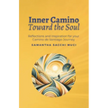 Inner Camino Toward the Soul: Reflections and inspiration for your Camino de Santiago Journey