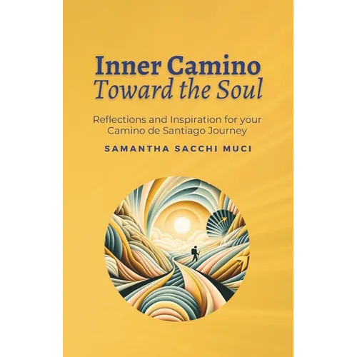 Inner Camino Toward the Soul: Reflections and inspiration for your Camino de Santiago Journey