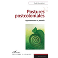 Postures postcoloniales: Agencements et pouvoir