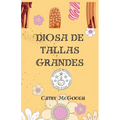 Diosa de Tallas Grandes Spanish Edition: A Noveleta