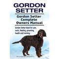 Gordon Setter. Gordon Setter Complete Owners Manual. Gordon Setter book for care, costs, feeding, grooming, health and training.