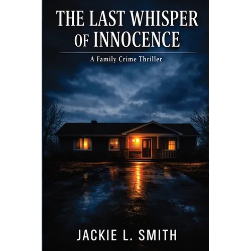 The Last Whisper of Innocence: A Family Crime Thriller