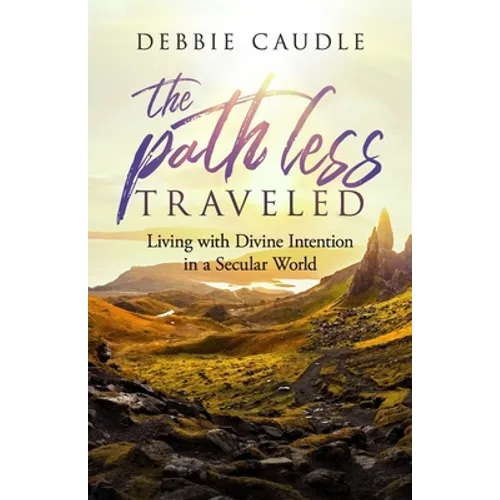 The Path Less Traveled: Living with Divine Intention in a Secular World