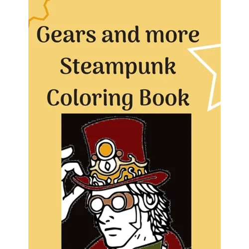 Gears and more Steampunk Coloring Book: Fun and relaxing Steam Punk coloring book for you. A collection of Guys and Girls in futuristic and retro scen