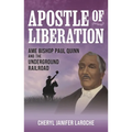 Apostle of Liberation: AME Bishop Paul Quinn and the Underground Railroad