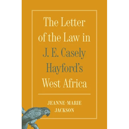 The Letter of the Law in J. E. Casely Hayford's West Africa