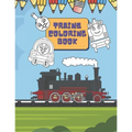 Trains Coloring Book: Train Coloring Book for Toddlers, Preschoolers, Kids, Boys and Girls, Cute Illustriations of Trains and Locomotives