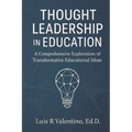 Thought Leadership in Education: A Comprehensive Exploration of Transformative Educational Ideas