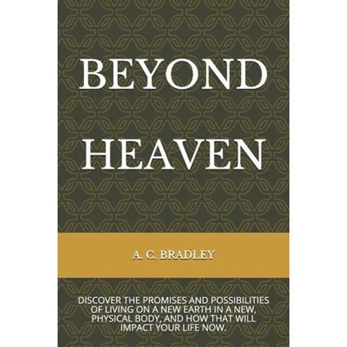 Beyond Heaven: Discover the Promises and Possibilities of Living on Christ's New Earth.