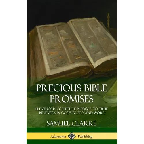 Precious Bible Promises: Blessings in Scripture Pledged to True Believers in God's Glory and Word (Hardcover)