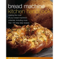 Bread Machine Kitchen Handbook: Making the Most of Your Bread Machine's Potential, Including More Than 150 Step-By-Step Recipes