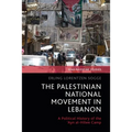 The Palestinian National Movement in Lebanon: A Political History of the 'Ayn Al-Hilwe Camp
