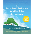 The Behavioral Activation Workbook for Depression: Powerful Strategies to Boost Your Mood and Build a Better Life