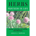 Herbs: Partners in Life: Healing, Gardening, and Cooking with Wild Plants