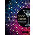 Disco Drinks: 60 Decadent and Delicious Cocktails, Pitcher Drinks, and No/Lo Sippers
