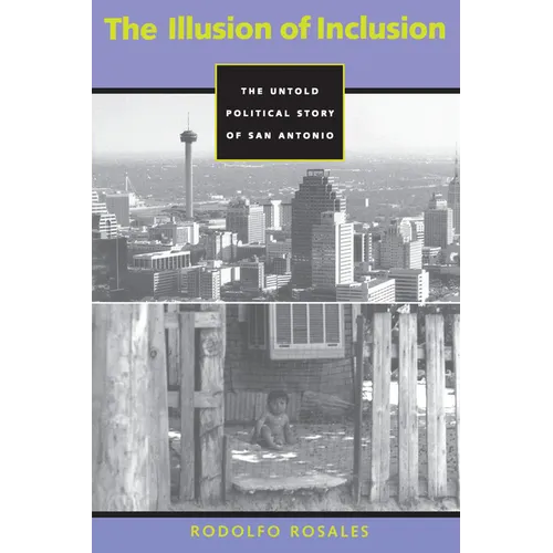 The Illusion of Inclusion: The Untold Political Story of San Antonio