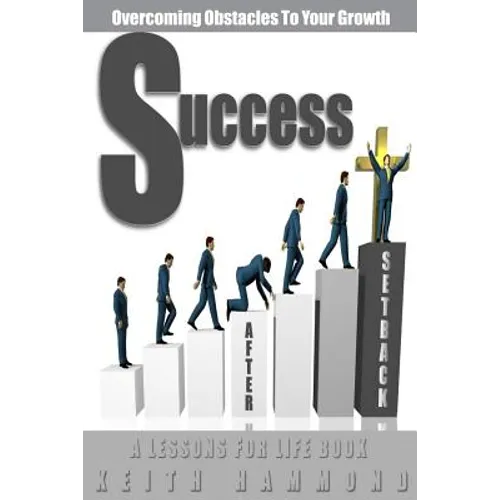 Success After Setback: Overcoming Obstacles To Your Growth