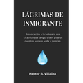 Lágrimas de Inmigrante: Pícaros cuentos, versos, vida y poesías